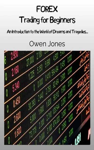 Forex Trading for Beginners: An Introduction to the World of Dreams and Tragedies...