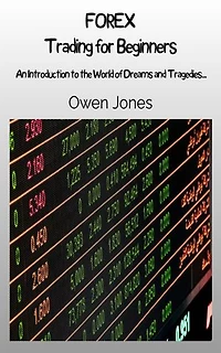 Forex Trading for Beginners: An Introduction to the World of Dreams and Tragedies...