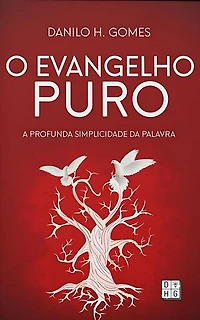 O Evangelho Puro: A profunda simplicidade da Palavra