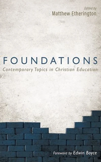 Foundations: Contemporary Topics in Christian Education