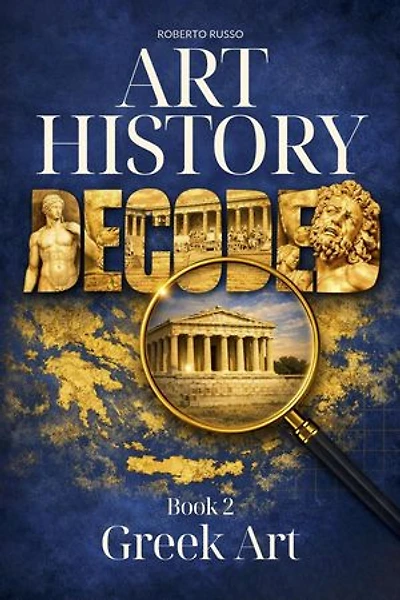 Art History Decoded. Greek Art: Art Stories, #2