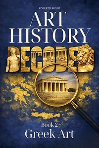 Art History Decoded. Greek Art: Art Stories, #2