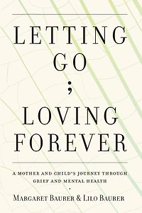 Letting Go; Loving Forever: A Mother and Child's Journey Through Grief and Mental Health