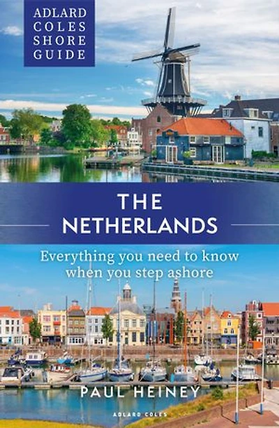 Adlard Coles Shore Guide: The Netherlands: Everything you need to know when step ashore