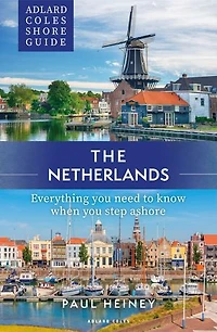Adlard Coles Shore Guide: The Netherlands: Everything you need to know when step ashore