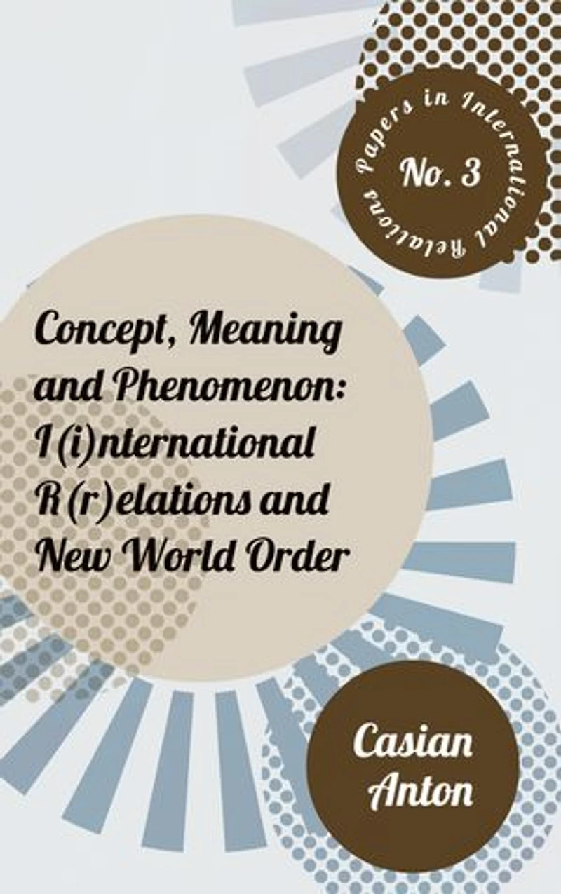 Concept, Meaning and Phenomenon: I(i)nternational R(r)elations and New World Order