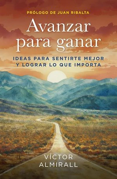 Avanzar para ganar: Ideas para sentirte mejor y lograr lo que te importa