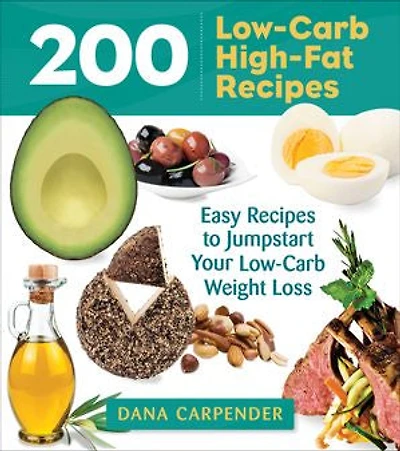 200 Low-Carb High-Fat Recipes: Easy Recipes to Jumpstart Your Weight Loss