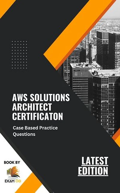 AWS Solutions Architect Certification Case Based Practice Questions Latest Edition