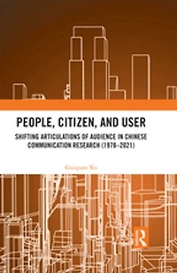 People, Citizen, and User: Shifting Articulations of Audience Chinese Communication Research (1978 - 2021)