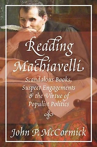 Reading Machiavelli: Scandalous Books, Suspect Engagements, And The Virtue Of Populist Politics