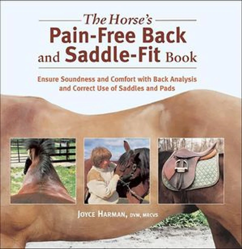 The Horse's Pain-free Back and Saddle-fit Book: Ensure Soundness Comfort with Analysis Correct Use of Saddles Pads