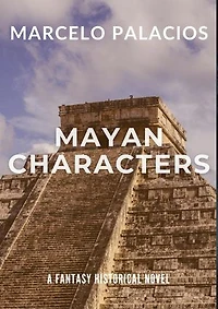 Mayan Characters: A Fantasy Historical Novel