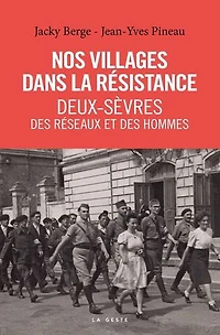Nos villages dans la Résistance - Deux-Sèvres : Des réseaux et des hommes