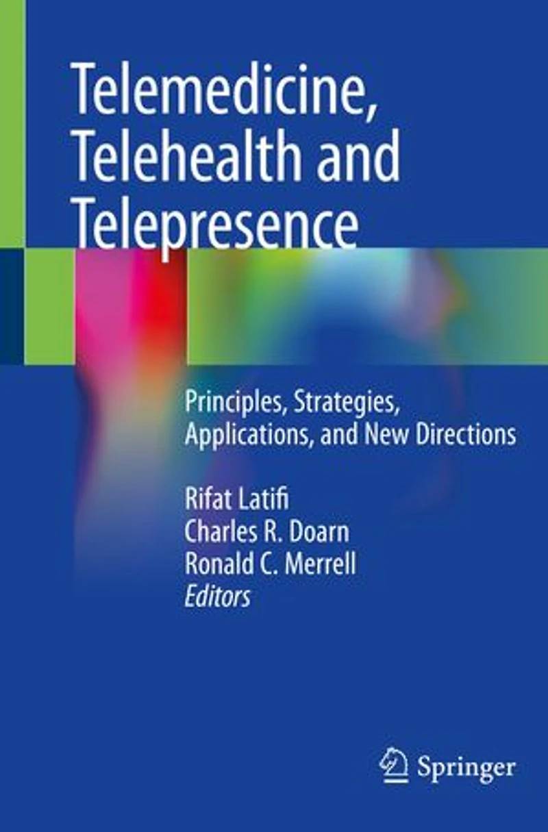 Telemedicine, Telehealth And Telepresence: Principles, Strategies, Applications, New Directions