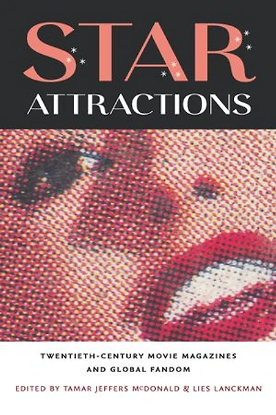 Star Attractions: Twentieth-century Movie Magazines And Global Fandom