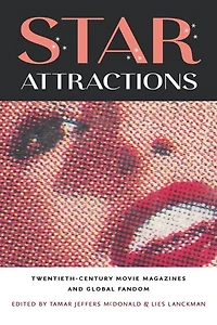 Star Attractions: Twentieth-century Movie Magazines And Global Fandom