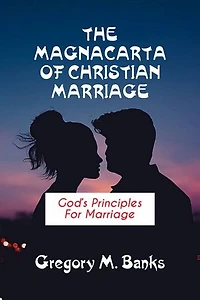 The MagnaCarta of Christian Marriage: God's Principle for Marriage