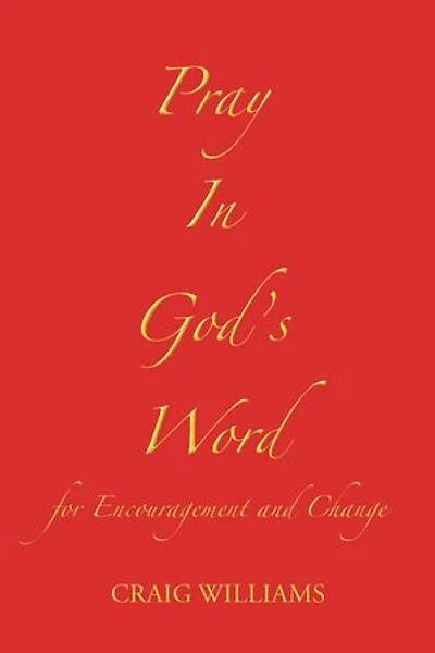 Pray God's Word: for Encouragement and Change