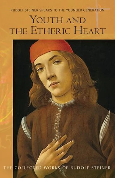 Youth and the Etheric Heart: Rudolf Steiner Speaks to Younger Generation (CW 217a)