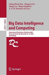 Big Data Intelligence and Computing: International Conference, DataCom 2022, Denarau Island, Fiji, December 8-10, Proceedings