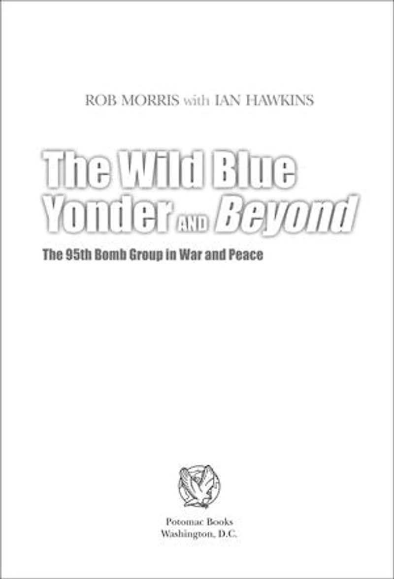 The Wild Blue Yonder and Beyond: 95th Bomb Group War Peace