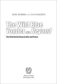 The Wild Blue Yonder and Beyond: 95th Bomb Group War Peace