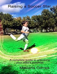 Raising a Soccer Star: A Complete Guide to Unlocking Your Child's Potential
