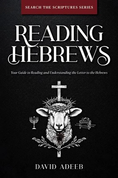 Reading Hebrews: Your Guide to Reading and Understanding the Letter to the Hebrews
