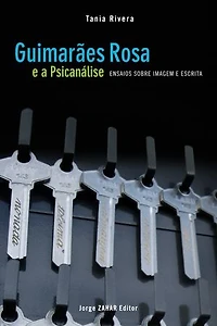 Guimarães Rosa e a psicanálise: Ensaios sobre imagem e escrita