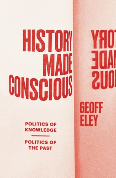 History Made Conscious: Politics of Knowledge, the Past