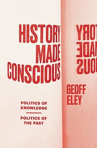 History Made Conscious: Politics of Knowledge, the Past