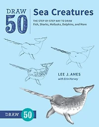 Draw 50 Sea Creatures: The Step-by-step Way To Fish, Sharks, Mollusks, Dolphins, And More