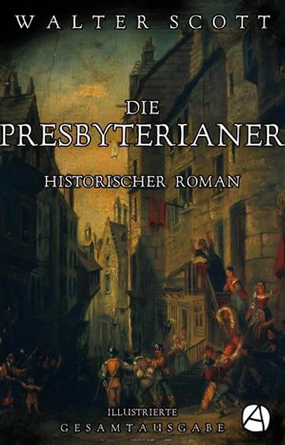 Die Presbyterianer. Illustrierte Gesamtausgabe: Historischer Roman