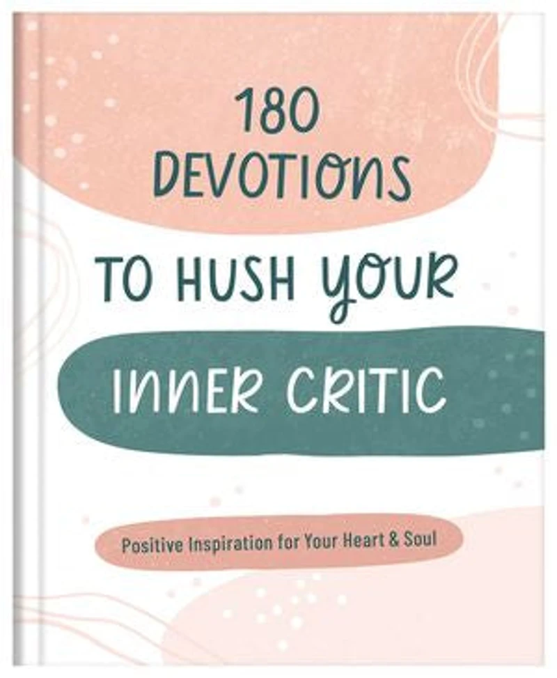 180 Devotions to Hush Your Inner Critic: Positive Inspiration for Heart & Soul