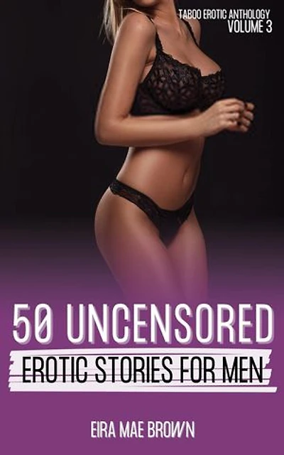 50 Uncensored Erotic Stories for Men - Taboo Erotic Anthology - Volume 3