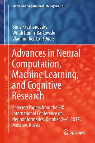 Advances Neural Computation, Machine Learning, and Cognitive Research: Selected Papers from the XIX International Conference on Neuroinformatics, October 2-6, 2017, Moscow, Russia