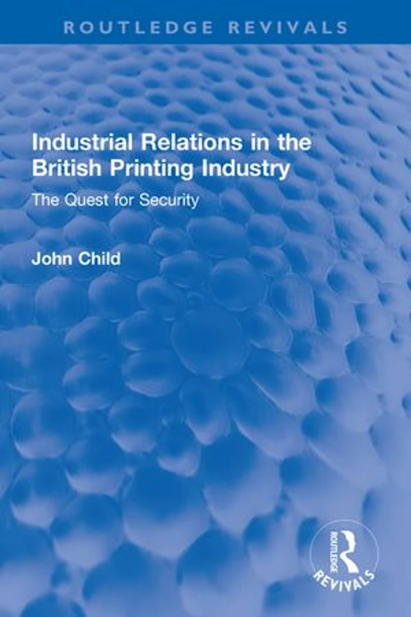 Industrial Relations The British Printing Industry: Quest for Security