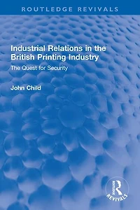 Industrial Relations The British Printing Industry: Quest for Security