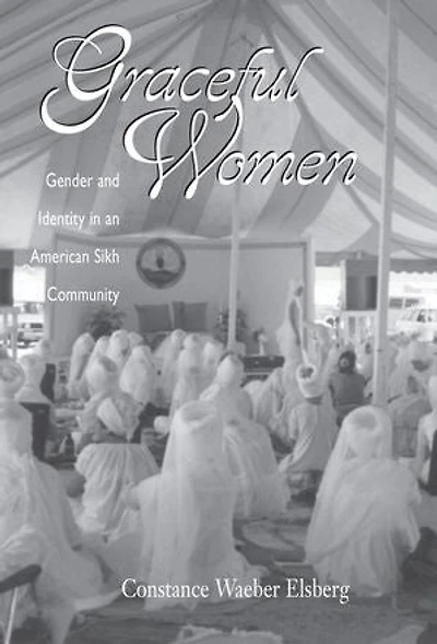 Graceful Women: Gender and Identity in an American Sikh Community