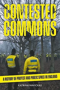 Contested Commons: A History of Protest and Public Space England