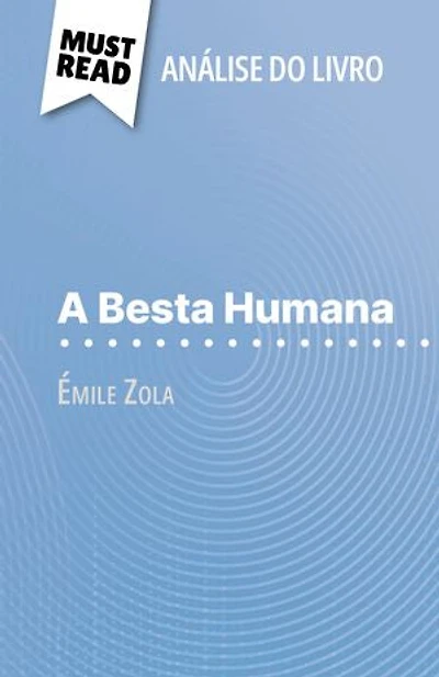 A Besta Humana de Émile Zola (Análise do livro): Análise completa e resumo pormenorizado do trabalho
