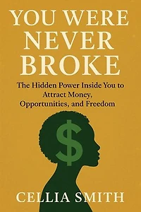 You Were Never Broke; The Hidden Power Inside You to Attract Money, Opportunities, and Freedom