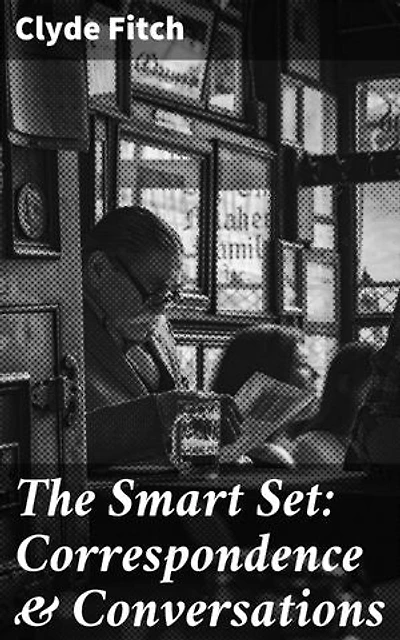 The Smart Set: Correspondence & Conversations: Exploring Literary Culture Through Correspondence and Conversations