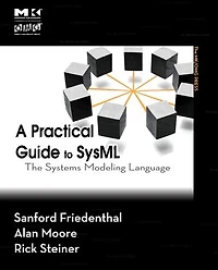 A Practical Guide to SysML: The Systems Modeling Language