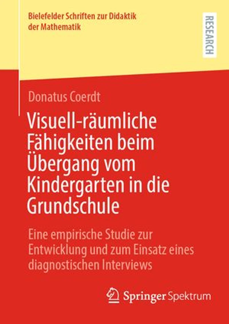 Visuell-raumliche Fahigkeiten beim Ubergang vom Kindergarten die Grundschule: Eine empirische Studie zur Entwicklung und zum Einsatz eines diagnostischen Interviews