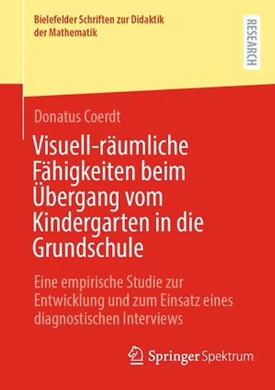 Visuell-raumliche Fahigkeiten beim Ubergang vom Kindergarten die Grundschule: Eine empirische Studie zur Entwicklung und zum Einsatz eines diagnostischen Interviews