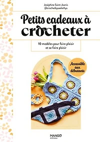 Petits cadeaux à crocheter: 10 modèles pour faire plaisir et se