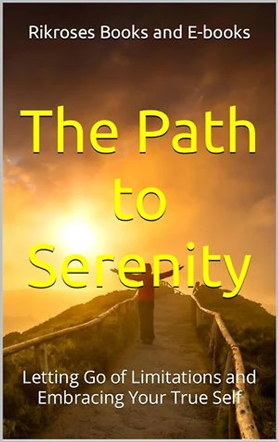 The Path to Serenity: Letting Go of Limitations and Embracing Your True Self