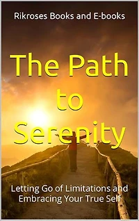 The Path to Serenity: Letting Go of Limitations and Embracing Your True Self